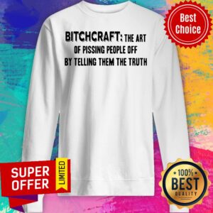 Alternative view of Funny Bitchcraft The Art Of Pissing People Off By Telling Them The Truth Shirt