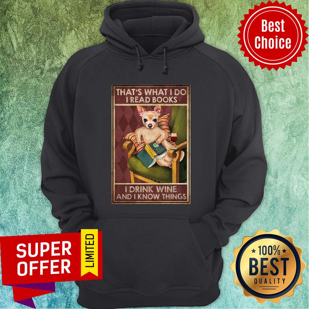 Chihuahua Read Books That's What I Do Read Books I Drink Wine And I Know Things Shirt - Image 2