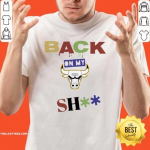 Great Chicago Bulls Back On My Shit Shirt