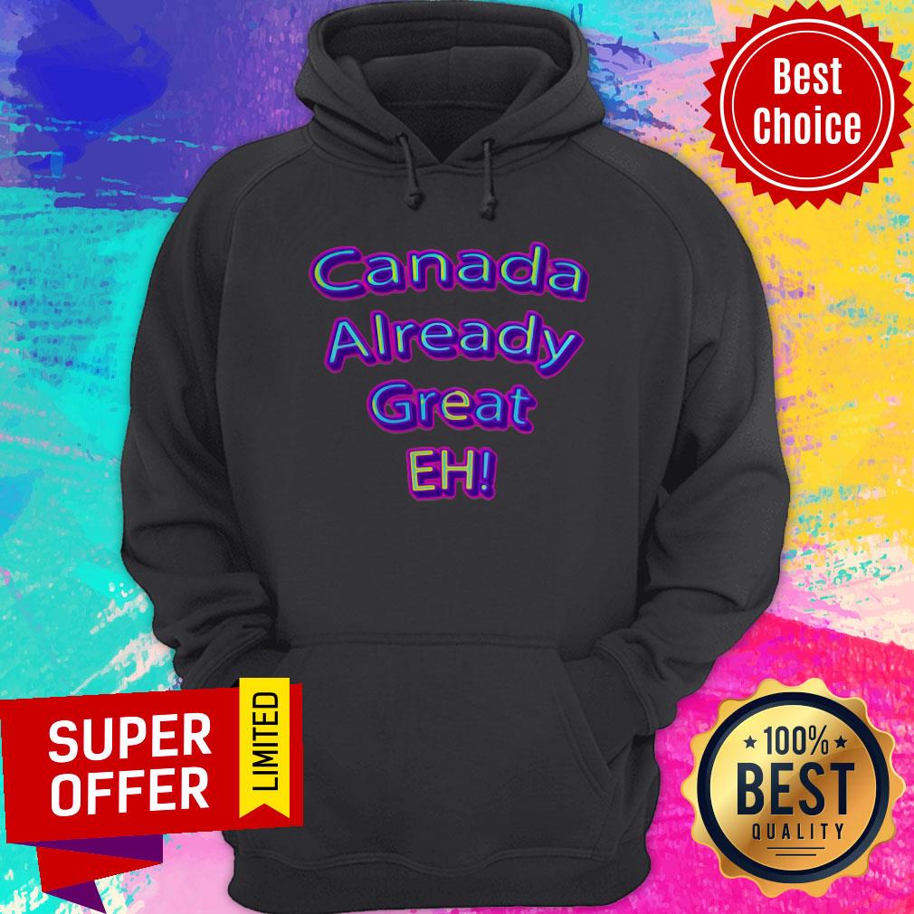 Official Canada Already Great Eh Shirt - Image 3