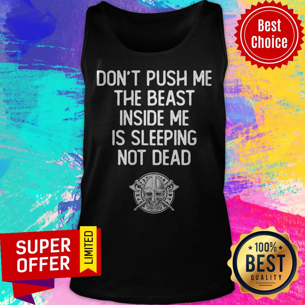 Top Don't Push Me The Beast Inside Me Is Sleeping Not Dead Shirt - Image 4