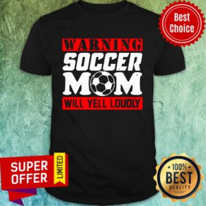 Warning Soccer Mom Will Yell Loudly Shirt