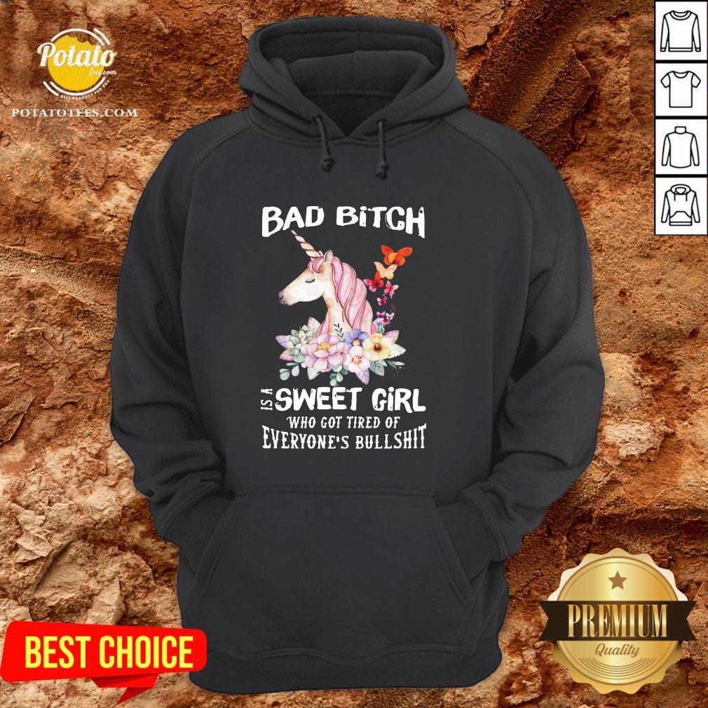 Funny Behind Every Bad Bitch Is A Sweet Girl Who Got Tired Of Everyone’s Bullshit Shirt - Image 5