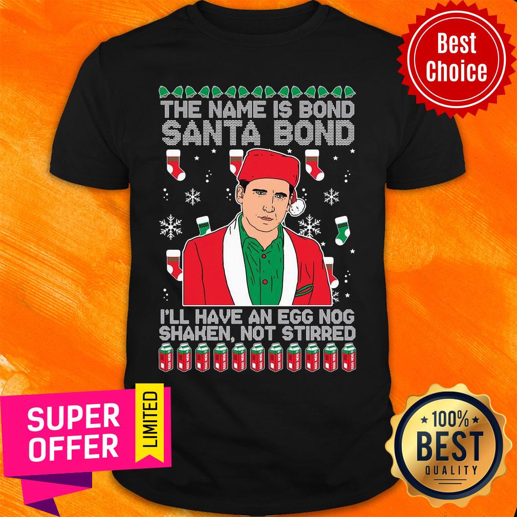 The Name Is Bond Santa Bond I'll Have An Egg Nog Shaken Not Stirred Christmas Shirt