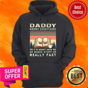 Alternative view of Top Daddy Know Everything If He Doesn’t Know He Makes Stuff Up Really Fast Shirt