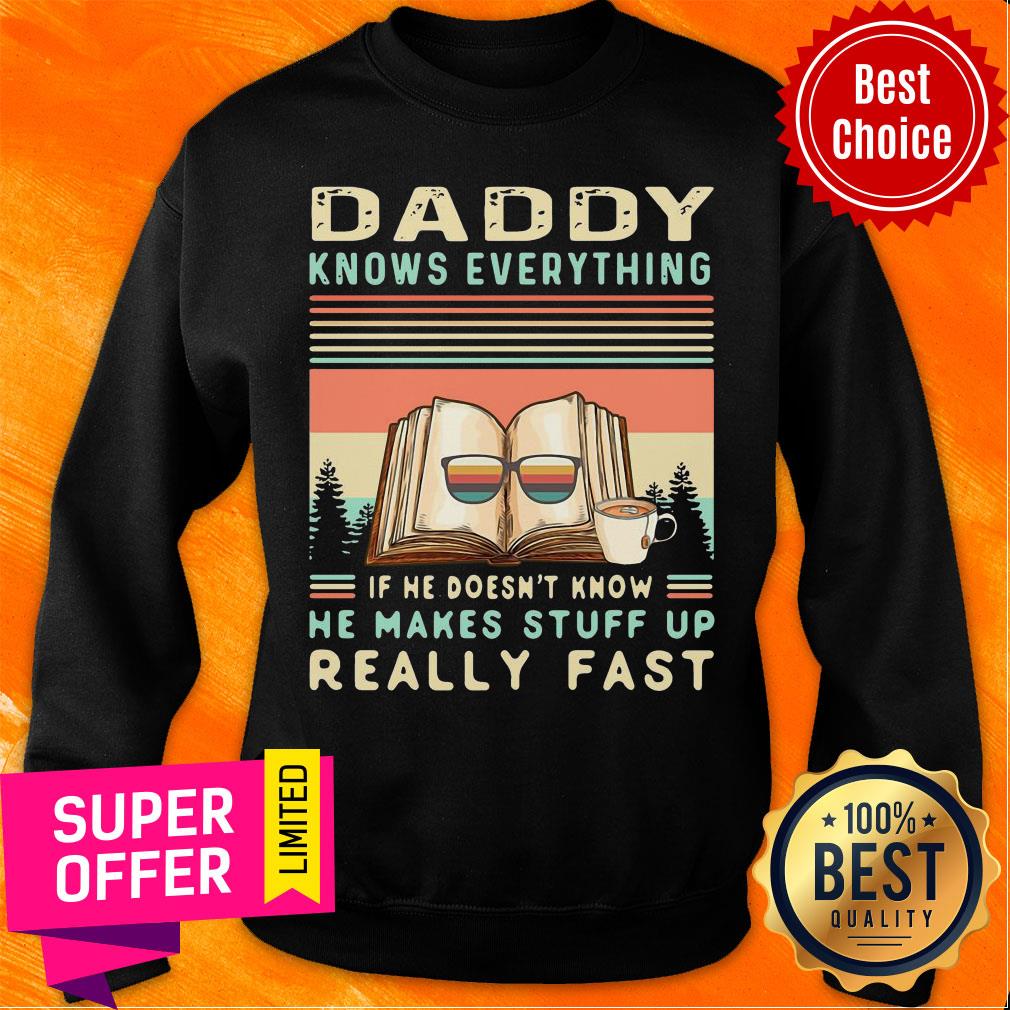 Top Daddy Know Everything If He Doesn’t Know He Makes Stuff Up Really Fast Shirt - Image 5