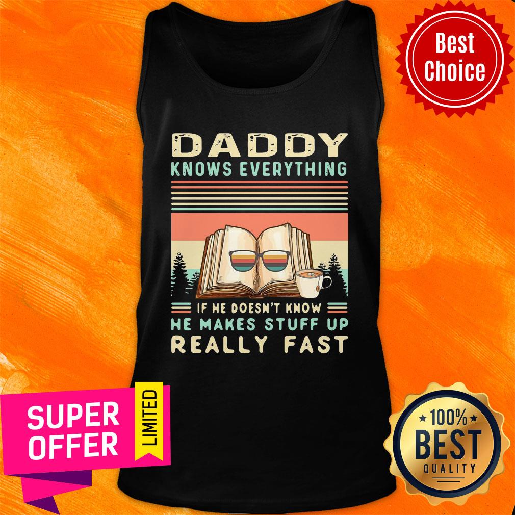 Top Daddy Know Everything If He Doesn’t Know He Makes Stuff Up Really Fast Shirt - Image 4