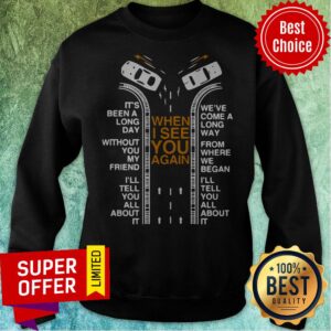Alternative view of Top When I See You Again It’s Been A Long Day Without My Friend Shirt
