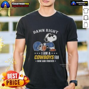 Official Peanuts Snoopy Damn Right I Am A Cowboys Fan Now And Forever T-Shirt