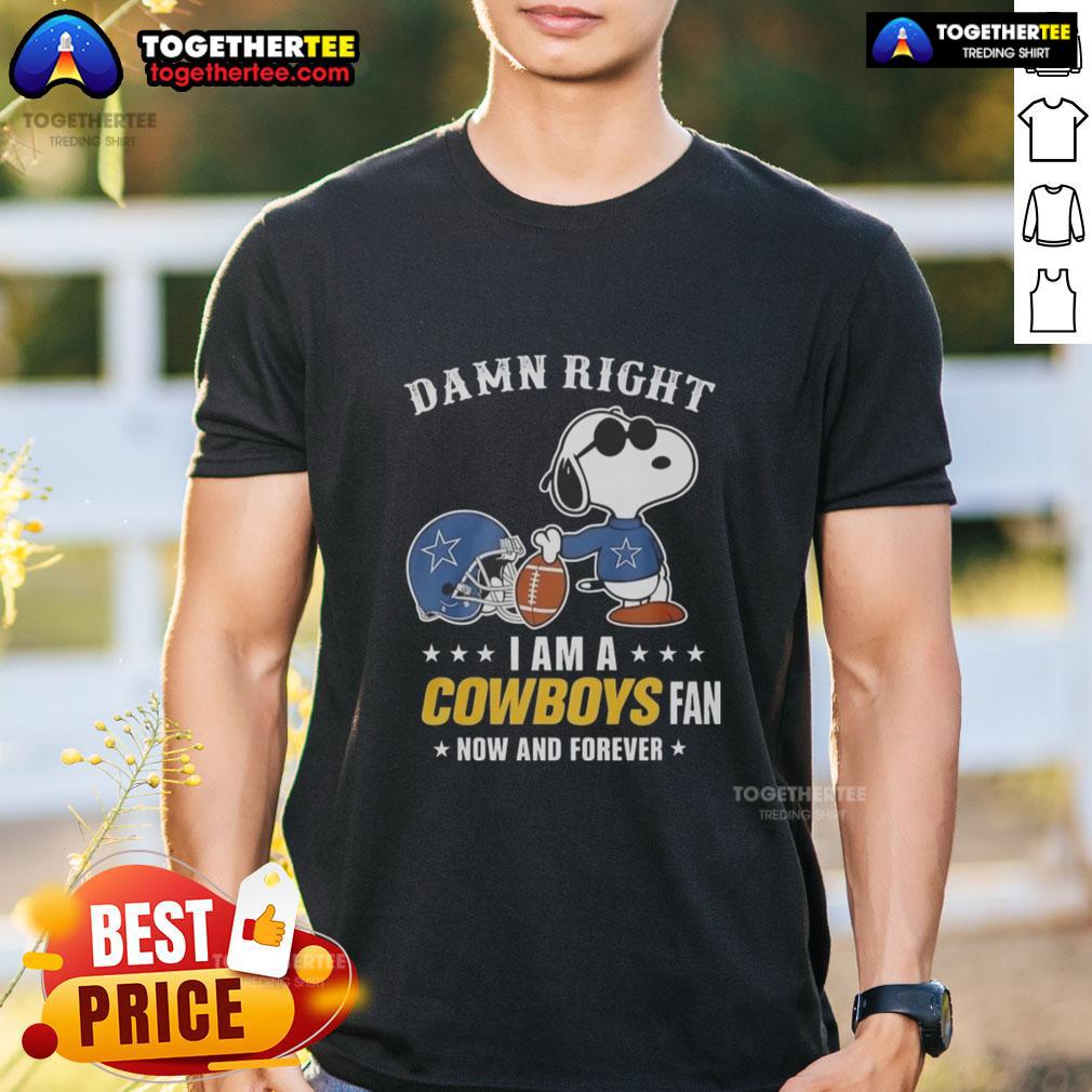 Official Peanuts Snoopy Damn Right I Am A Cowboys Fan Now And Forever T-Shirt