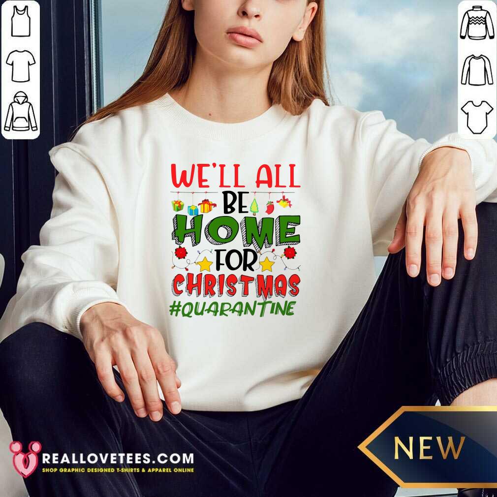 Love We’ll All Be Home For Christmas #Quarantine Shirt - Image 2