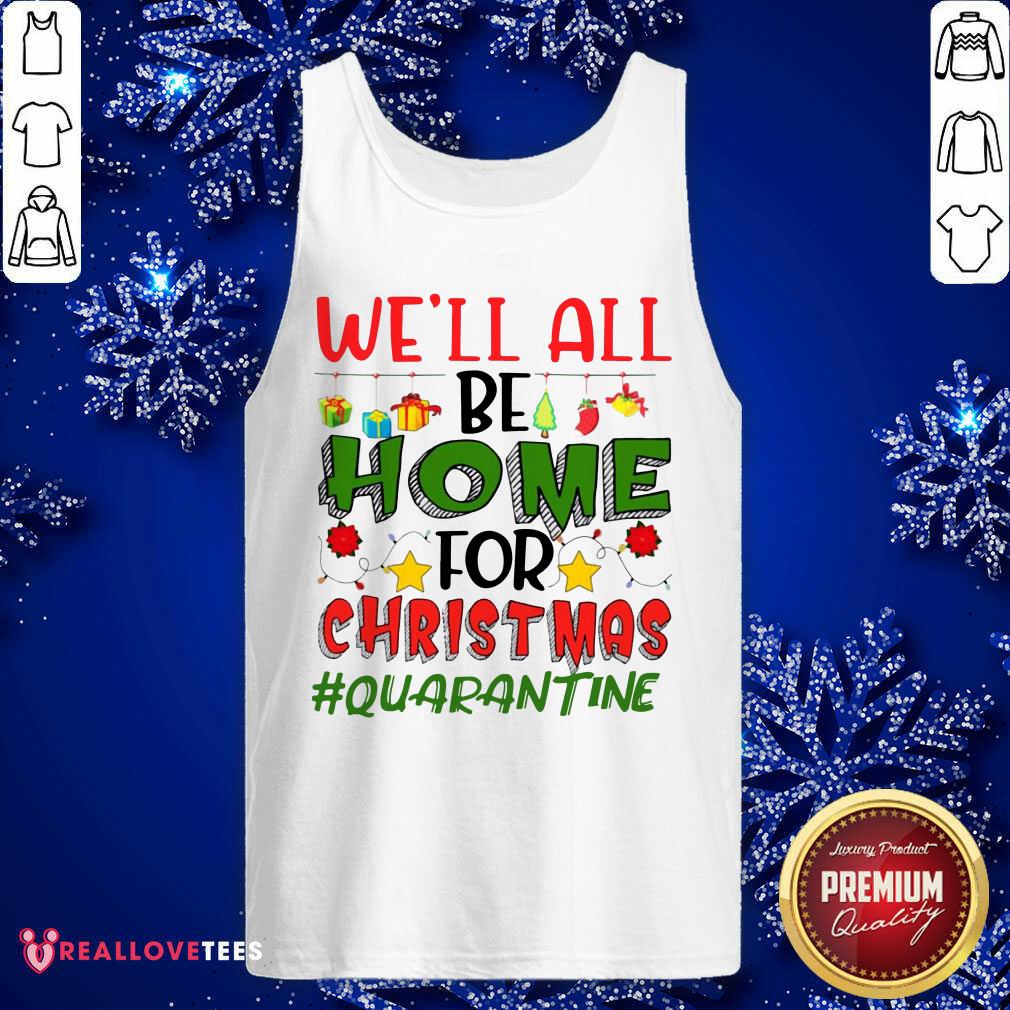 Love We’ll All Be Home For Christmas #Quarantine Shirt - Image 5