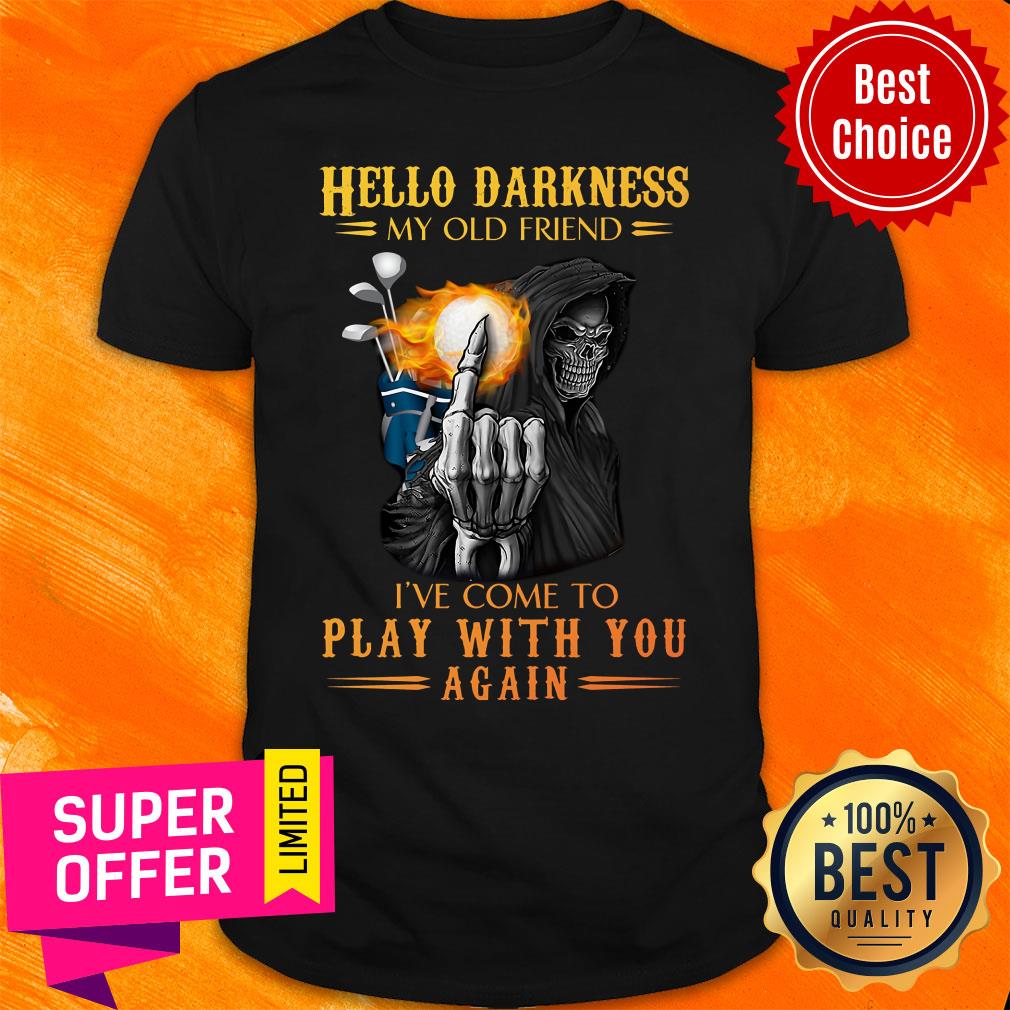 Hello Darkness My Old Friend The Death Play With You Shirt