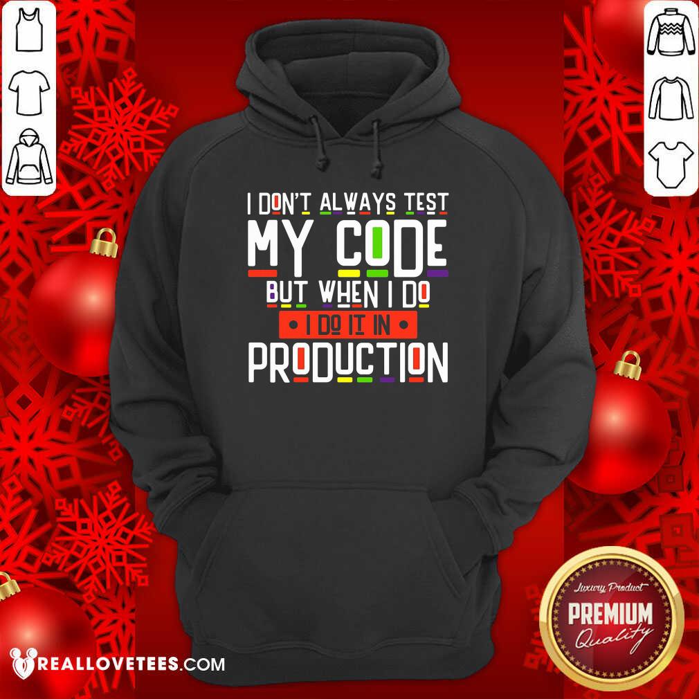 I Dont Always Test My Code Production Shirt - Image 2