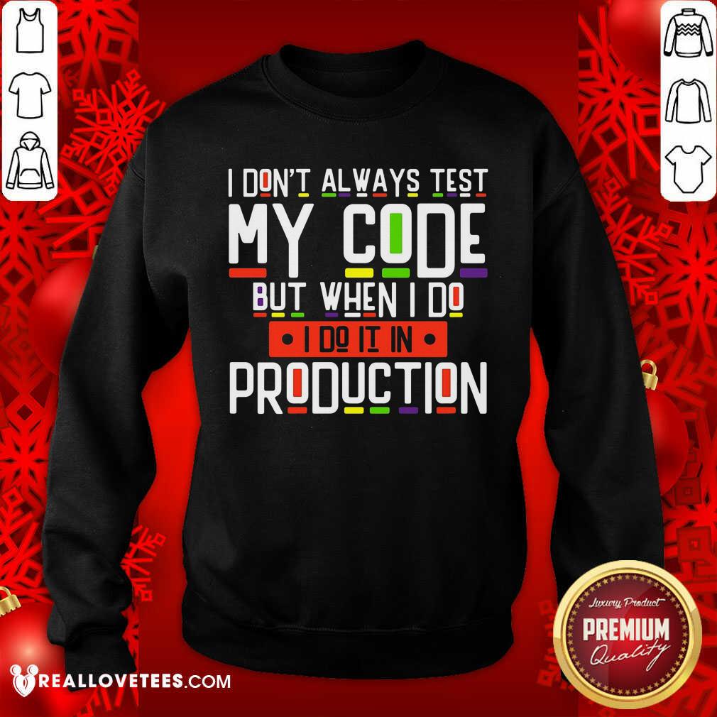 I Dont Always Test My Code Production Shirt - Image 5