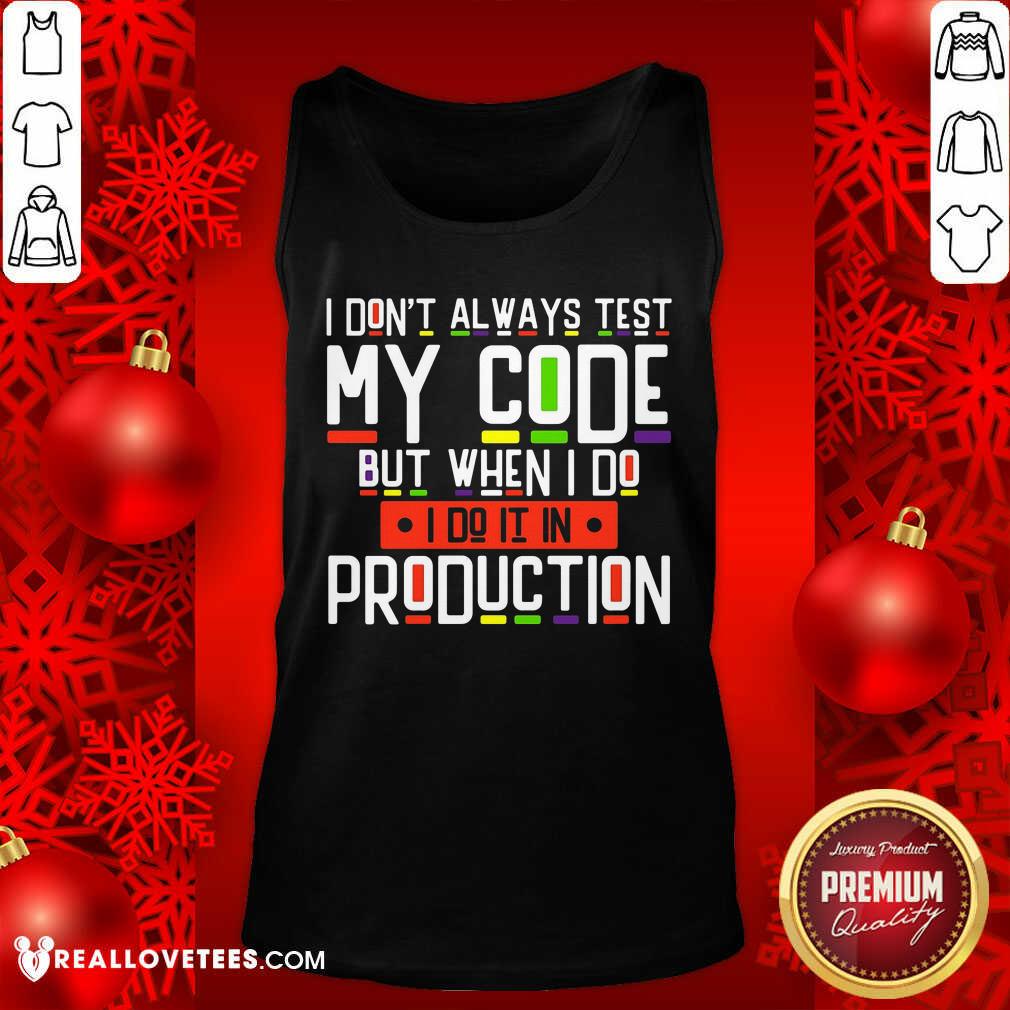 I Dont Always Test My Code Production Shirt - Image 4