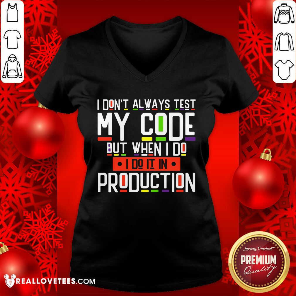 I Dont Always Test My Code Production Shirt - Image 3