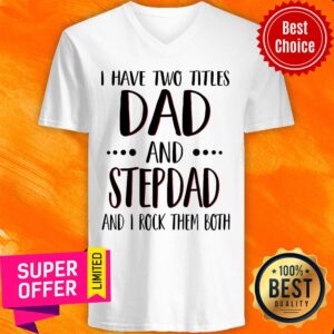 Alternative view of I Have Titles Dad And Stepdad And Rock Both Shirt