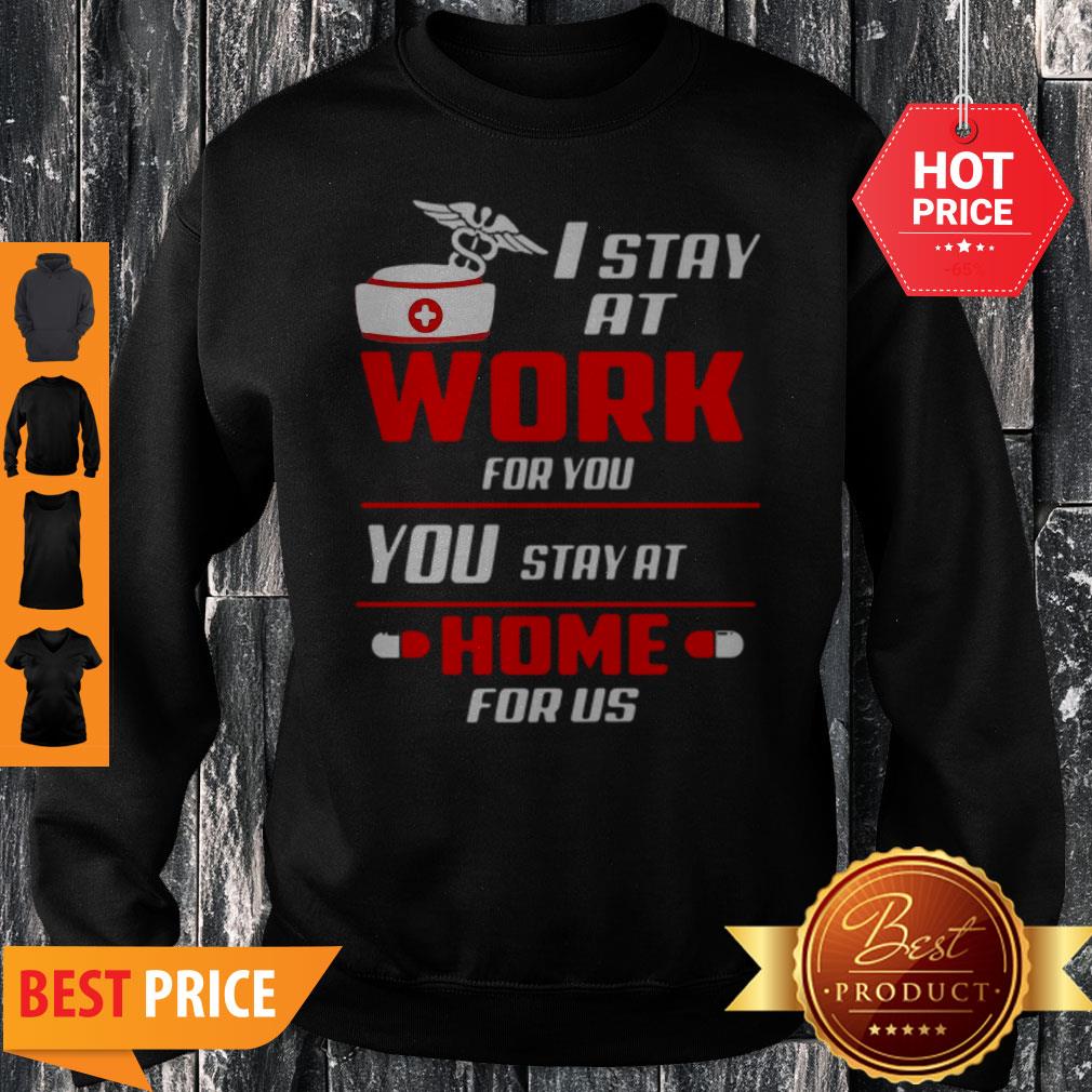 Nurse I Stay At Work For You You Stay At Home For Us Coronavirus Shirt - Image 5