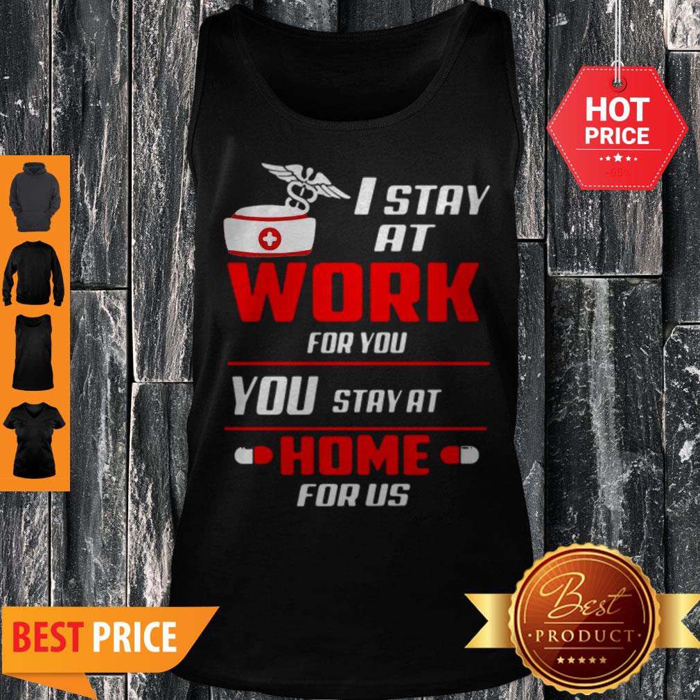 Nurse I Stay At Work For You You Stay At Home For Us Coronavirus Shirt - Image 4