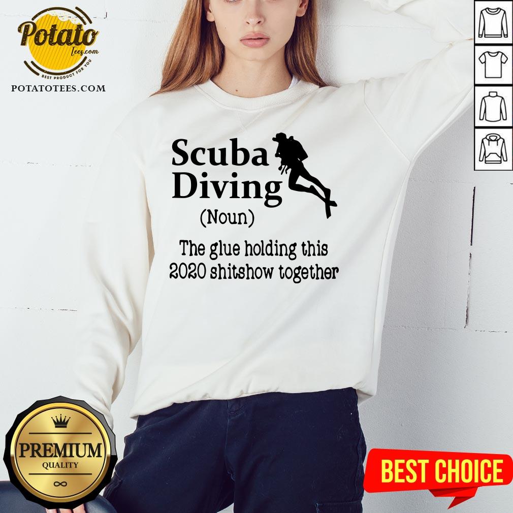 Perfect Scuba Diving The Glue Holding This 2020 Shitshow Together Shirt - Image 4