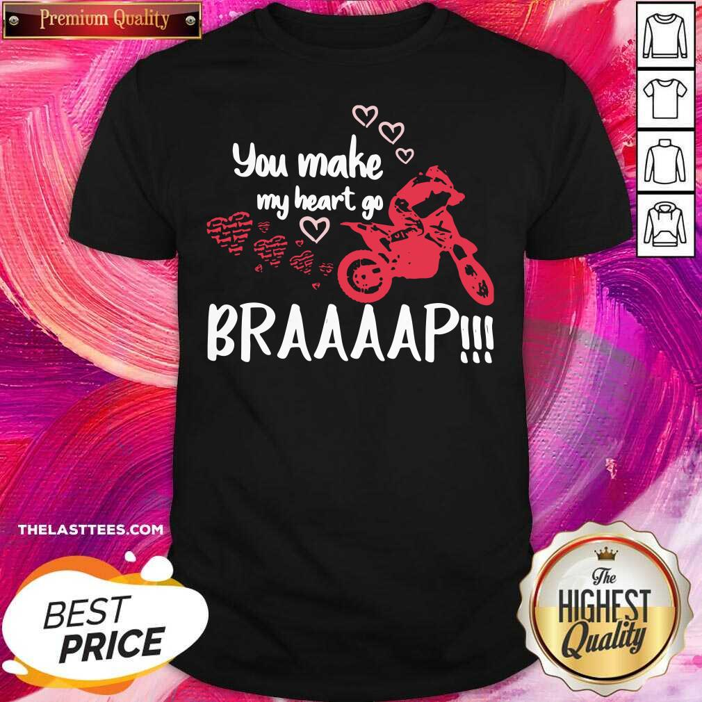 Good Motocross You Make My Heart Go Braaap Shirt