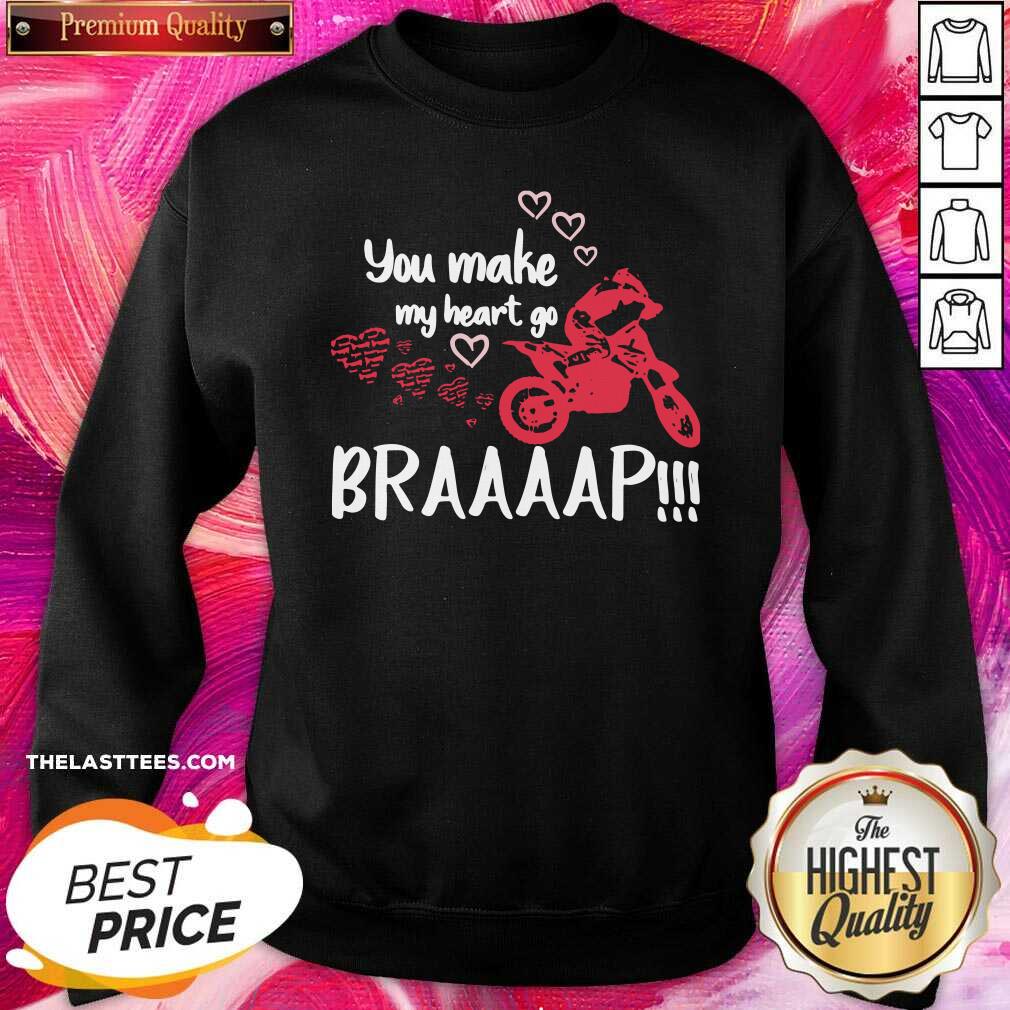 Good Motocross You Make My Heart Go Braaap Shirt - Image 5