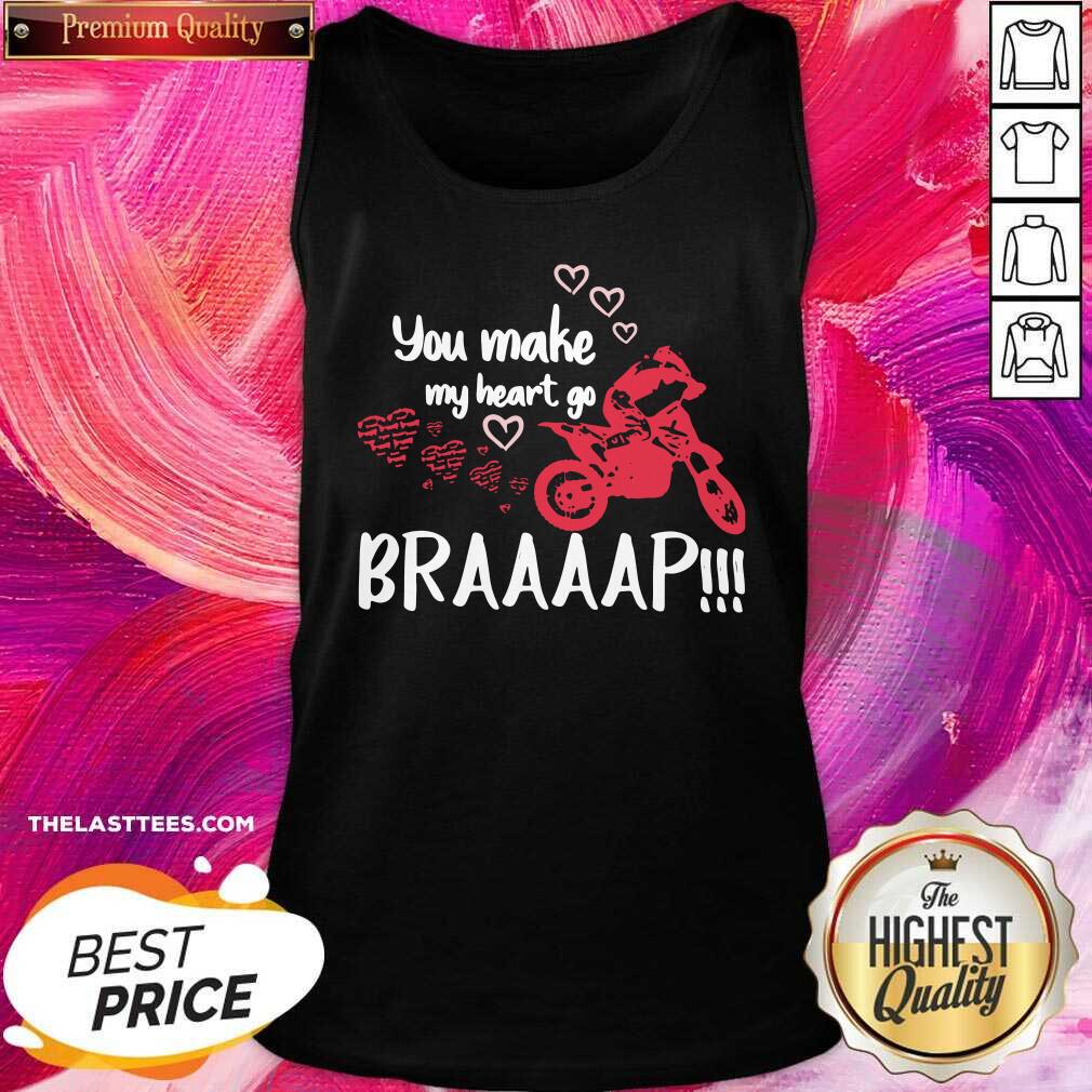 Good Motocross You Make My Heart Go Braaap Shirt - Image 4