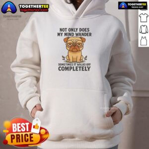 Alternative view of Good Pug Dog Not Only Does My Mind Wander T-Shirt