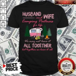 Husband And Wife Camping Partners For Life We May Not Have It All Together Shirt