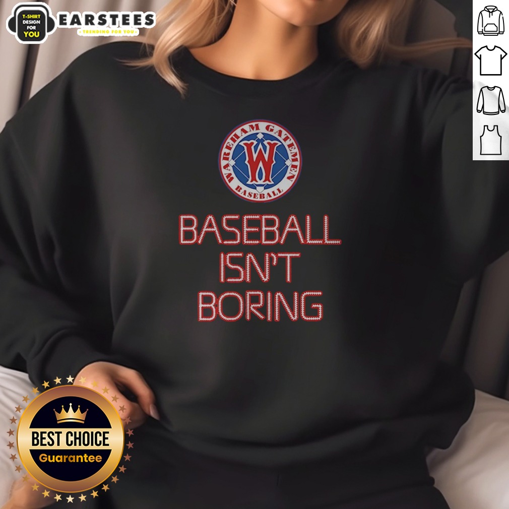 Pretty Wareham Gatemen Baseball Isn'T Boring Shirt - Image 4