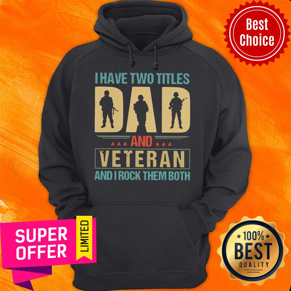 Top I Have Two Titles Dad And Veteran And I Rock Them Both Shirt - Image 3