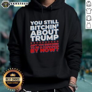 Alternative view of Awesome You Still Bitchin' About Trump Ain't You Supposed To Be A Canadian By Now T-Shirt