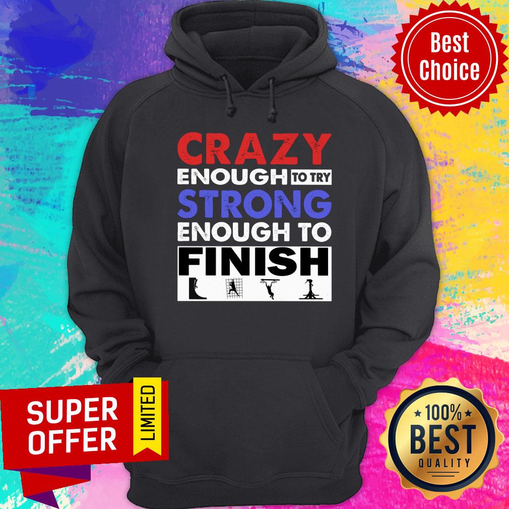 Crazy Enough To Try Strong Enough To Finish Shirt - Image 5