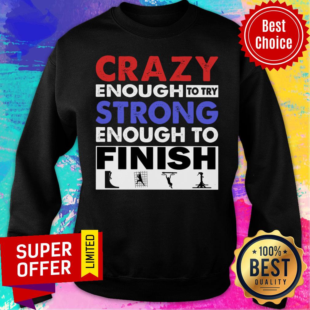 Crazy Enough To Try Strong Enough To Finish Shirt - Image 4