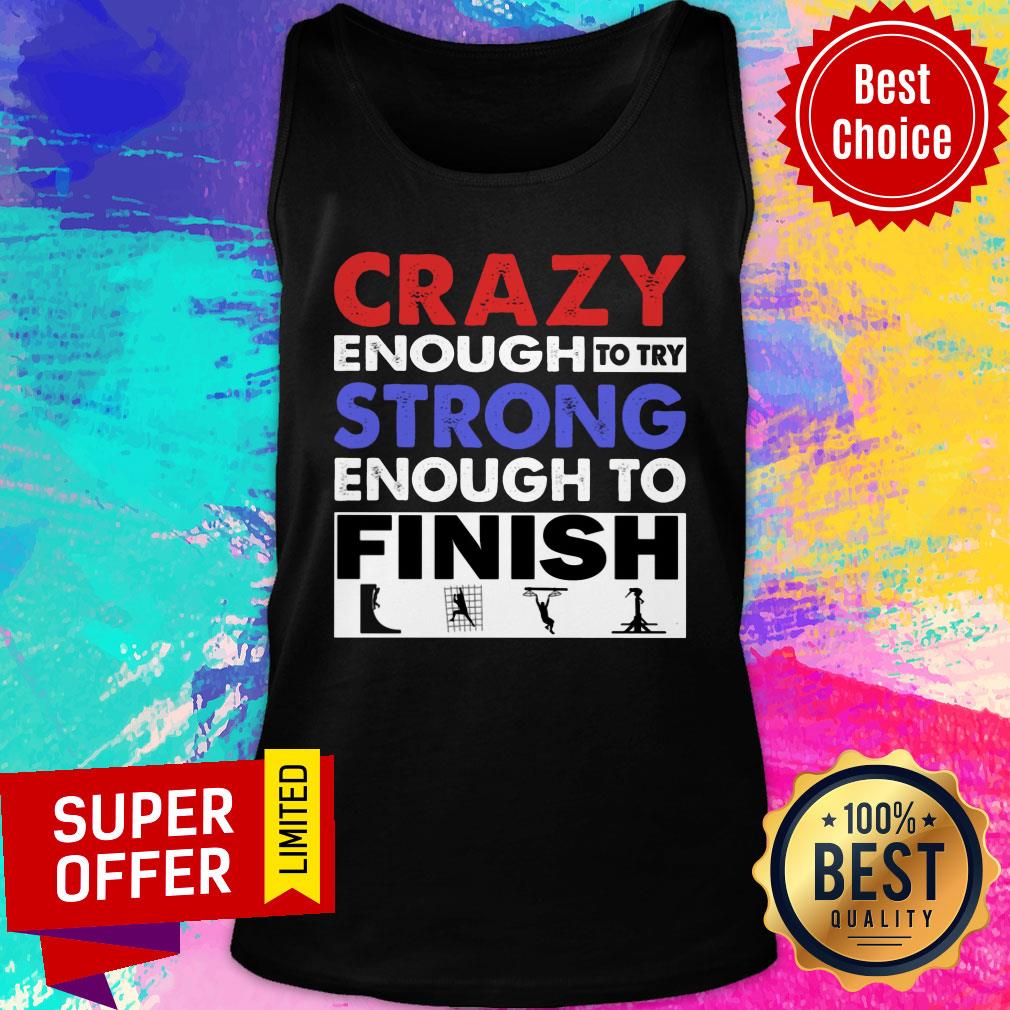 Crazy Enough To Try Strong Enough To Finish Shirt - Image 3