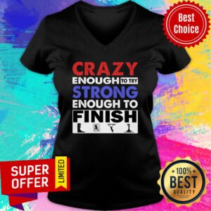 Alternative view of Crazy Enough To Try Strong Enough To Finish Shirt