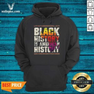 Alternative view of High Quality Black History Is American History Shirt