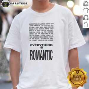 Hot Everything Is Romantic T-Shirt