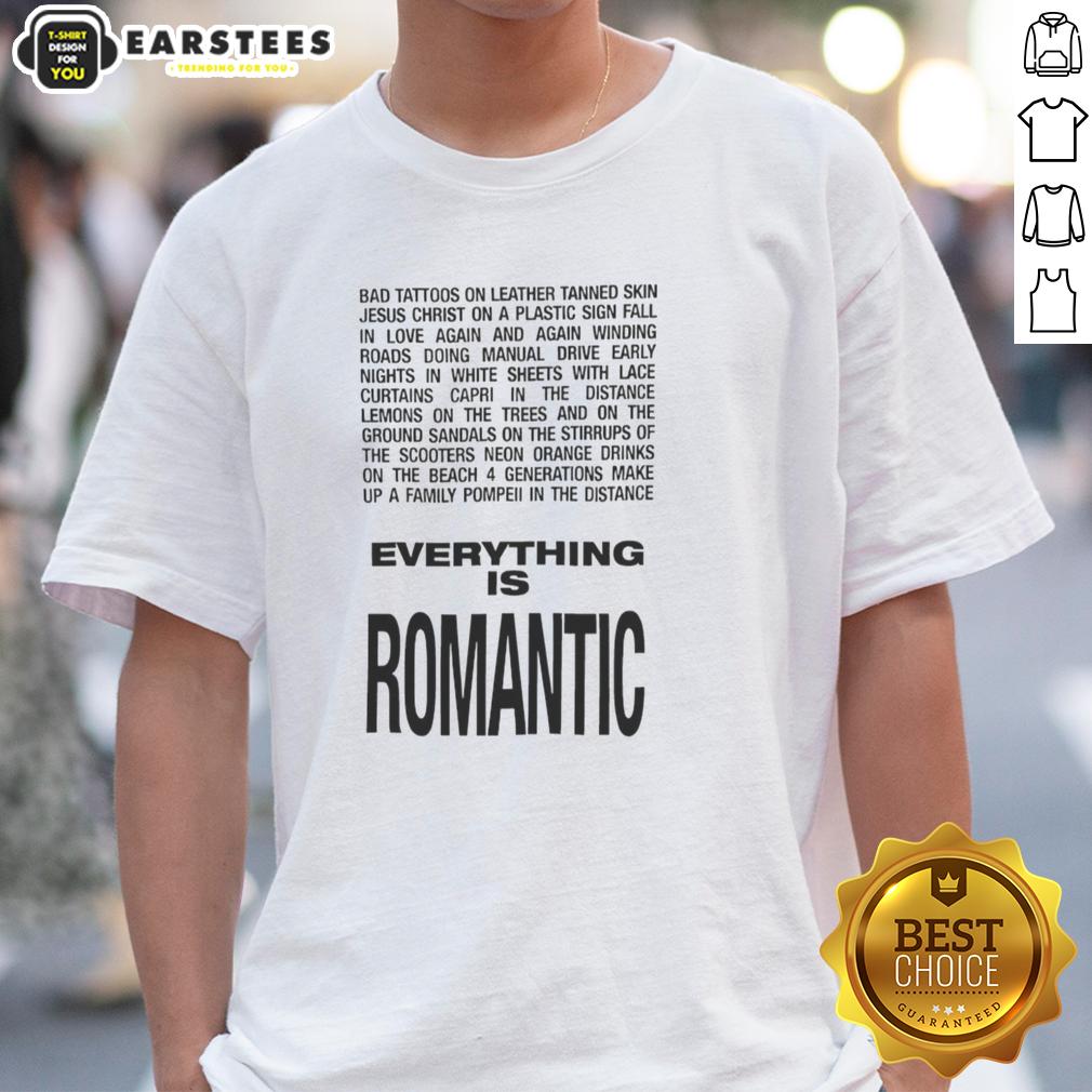 Hot Everything Is Romantic T-Shirt
