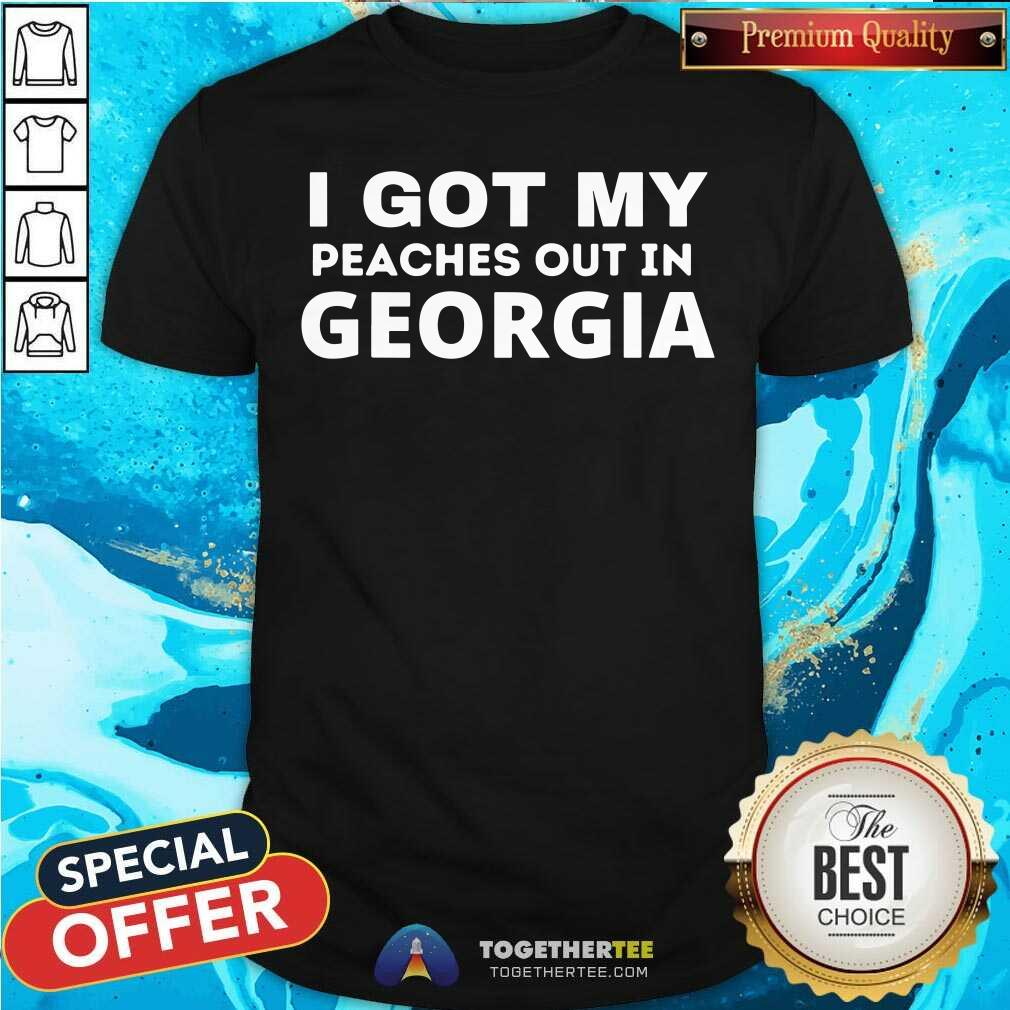 I Got My Peaches Out In Georgia Letter Shirt