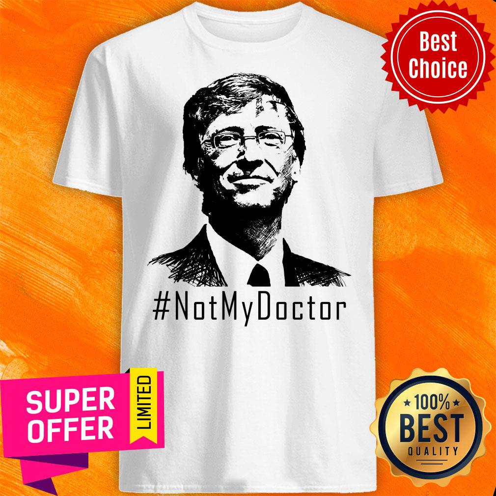 Awesome Bill Gates Not My Doctor Shirt