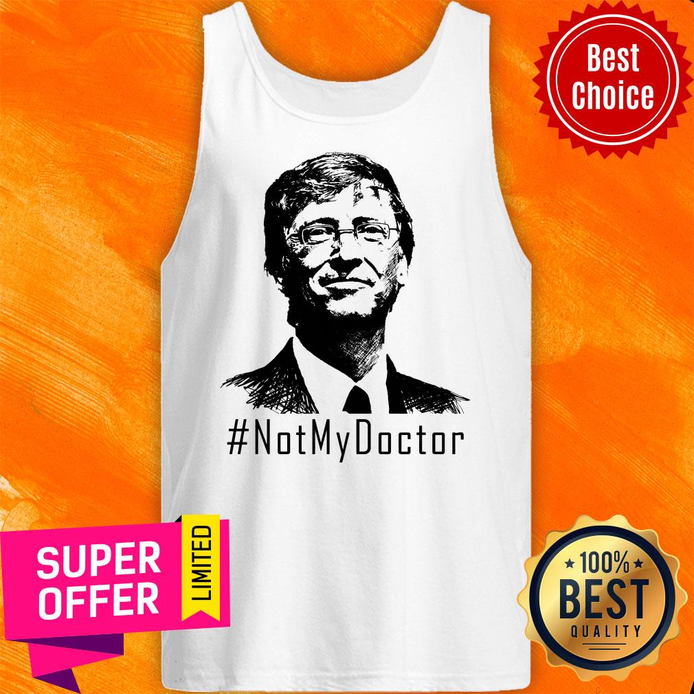 Awesome Bill Gates Not My Doctor Shirt - Image 5