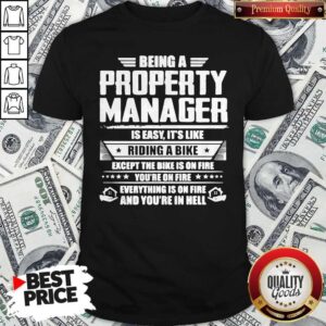 Being A Property Manager Is Easy It's Like Riding A Bike Shirt