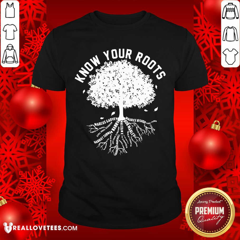 Know Your Roots Shirt