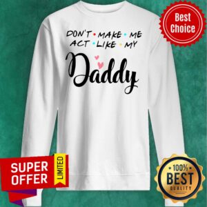 Alternative view of Top Don’t Make Me Act Like My Daddy Funny Dad Shirt