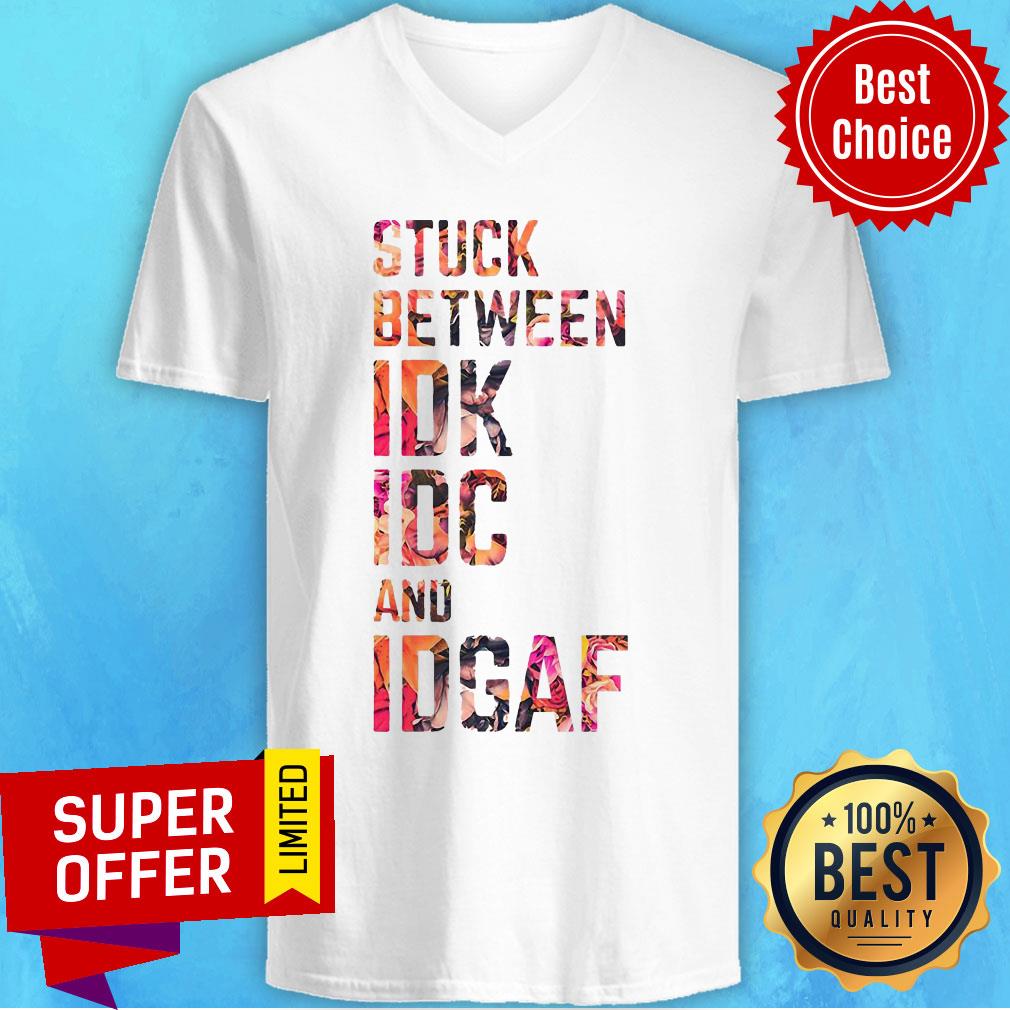 Funny Stuck Between IDK IDC And Idgaf Fitness Shirt - Image 4