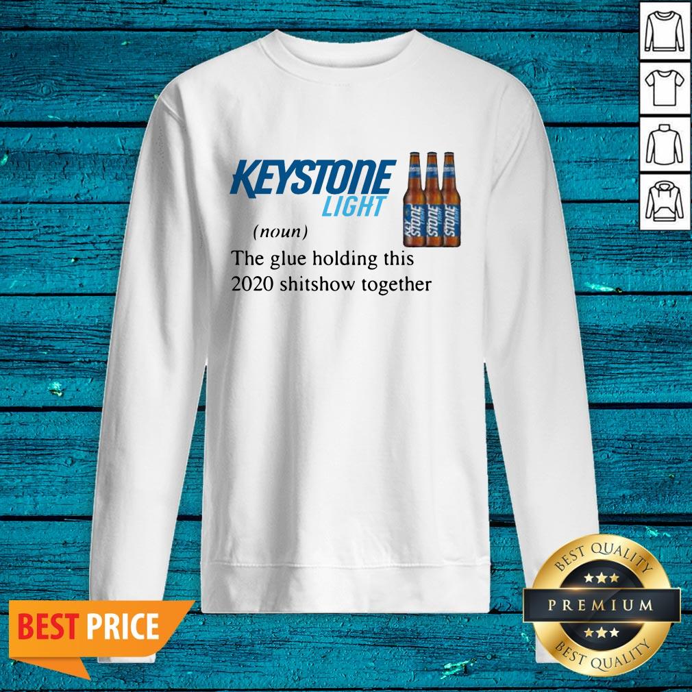Keystone Light The Glue Holding This 2020 Shitshow Together Shirt - Image 5