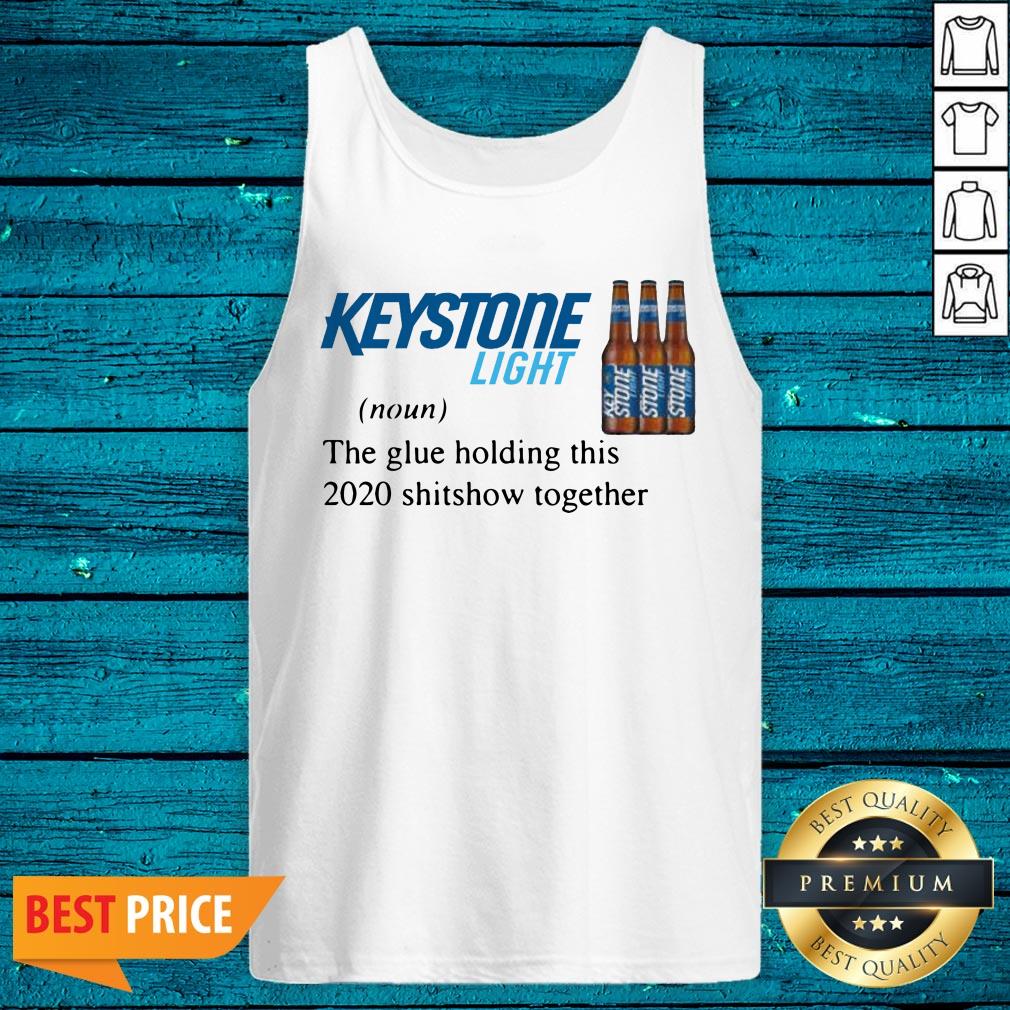 Keystone Light The Glue Holding This 2020 Shitshow Together Shirt - Image 4