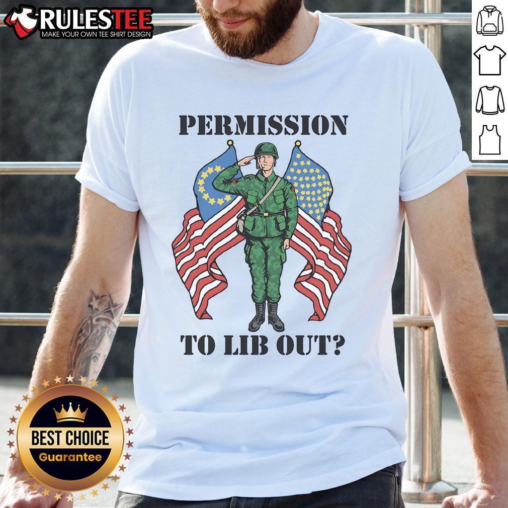 Awesome Permission To Lib Out America-NATO Soldier T-Shirt